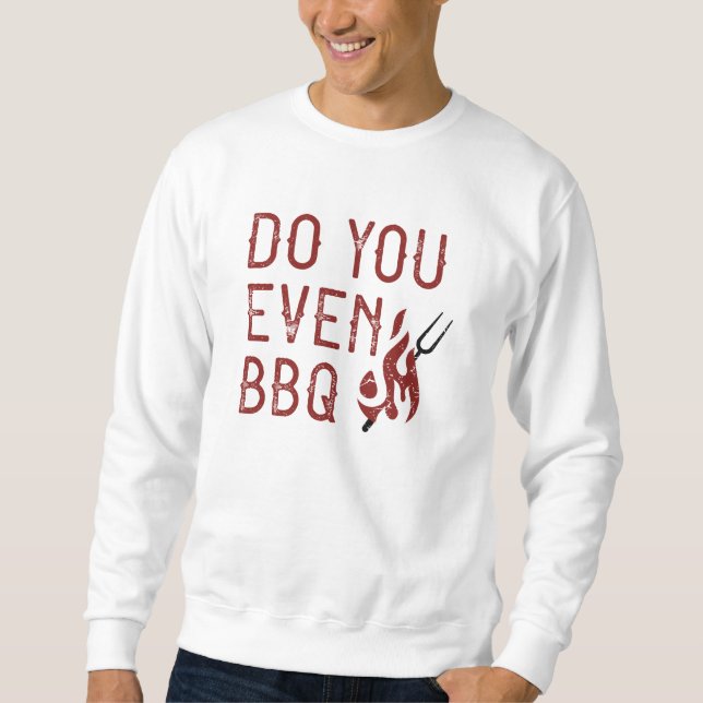 Do You Even BBQ Sweatshirt (Front)