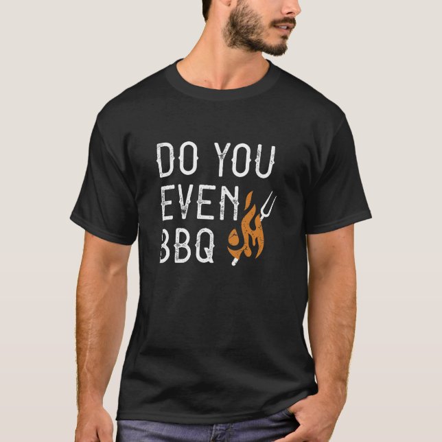 Do You Even BBQ T-Shirt (Front)
