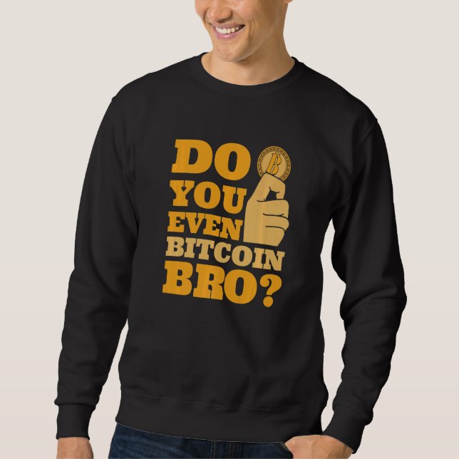 Do You Even Bitcoin Bro Crypto Currency Bitcoin   Sweatshirt (Front)