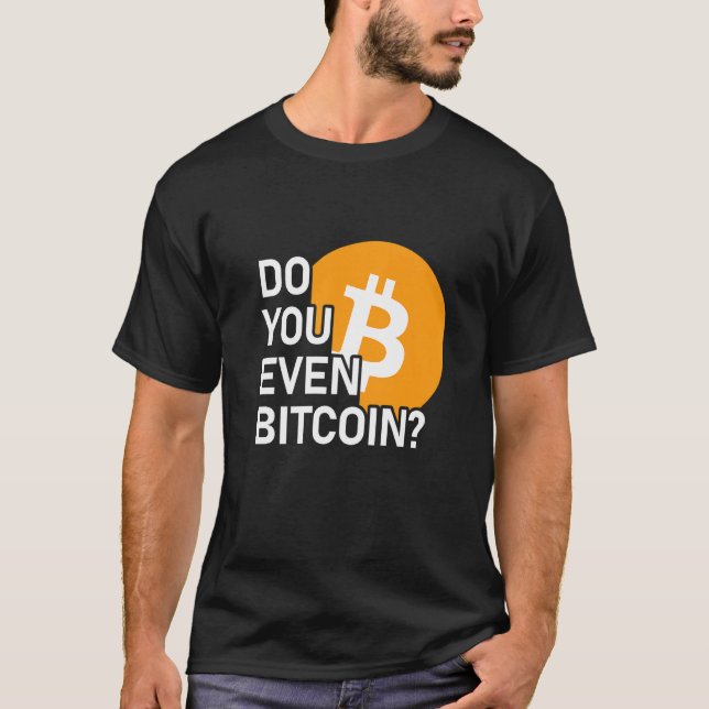 Do You Even Bitcoin Coin Crypto T-Shirt (Front)