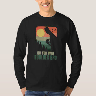 Do You Even Boulder Bro Climber Boulderer Boulderi T-Shirt
