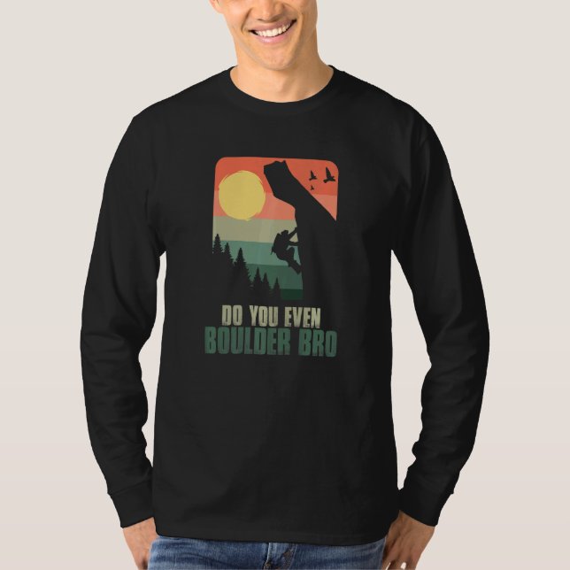 Do You Even Boulder Bro Climber Boulderer Boulderi T-Shirt (Front)