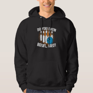 Do You Even Bowl Bro  Bowling Team For Men And Wom Hoodie