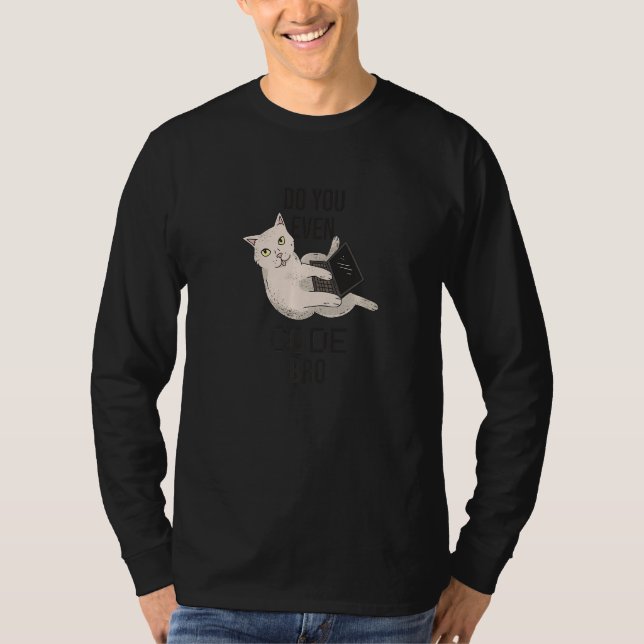 Do You Even Code Bro Cat Programming T-Shirt (Front)