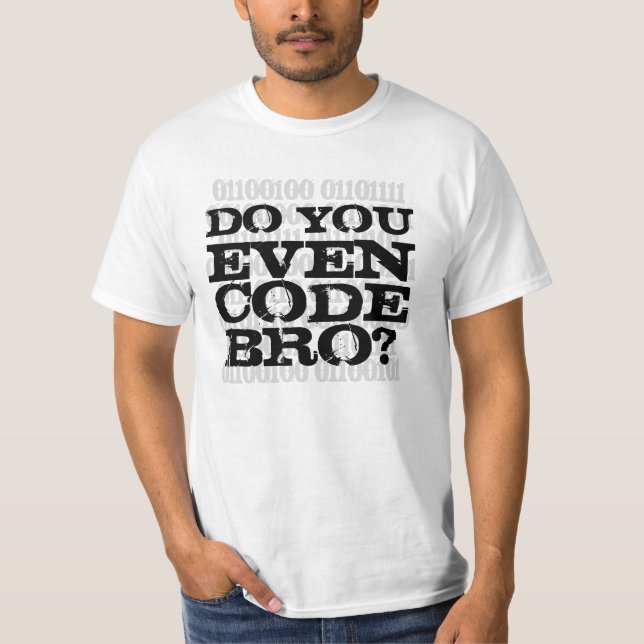 Do You Even Code Bro T-Shirt (Front)