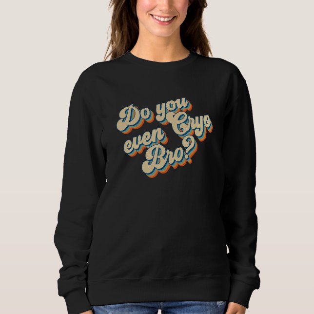 Do You Even Cryo Bro Ice Bath Cold Therapy Cryothe Sweatshirt (Front)