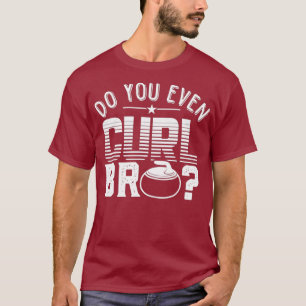 Do You Even Curl Bro White Curling Stone Bicep T-Shirt