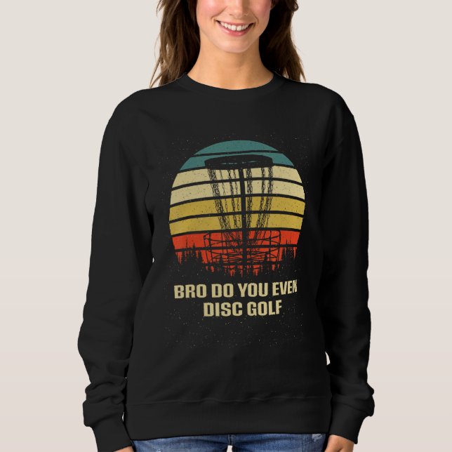 Do You Even Disc Golf Sarcastic Golfer Sarcasm Gol Sweatshirt (Front)