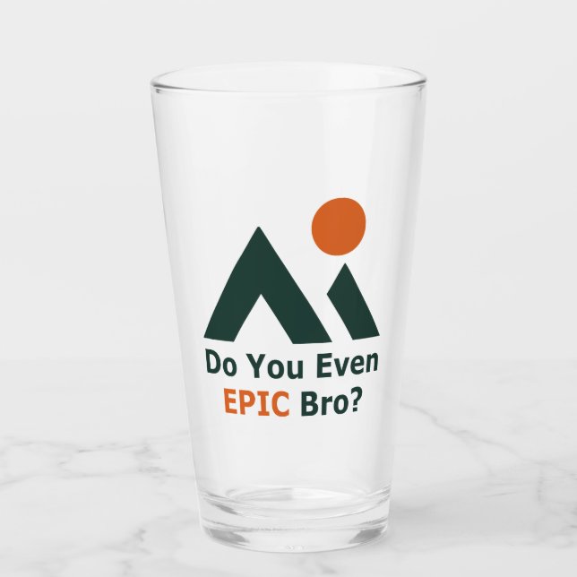 Do You Even Epic Bro? Glass (Front)