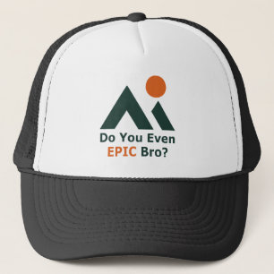 Do You Even Epic Bro? Trucker Hat