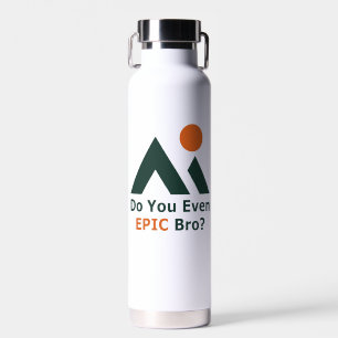 Do You Even Epic Bro? Water Bottle