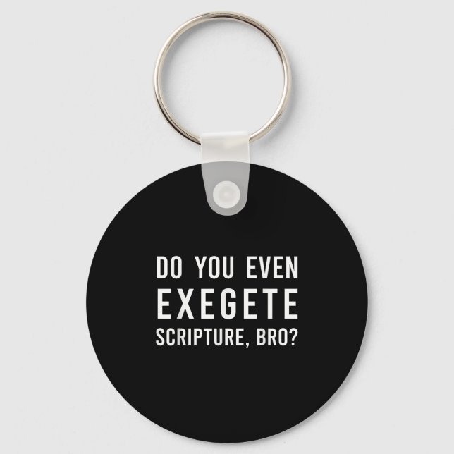 Do You Even Exegete Scripture Bro Funny Bible Nerd Key Ring (Front)