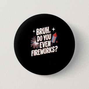 Do You Even Fireworks Funny 4th Of July Gifts Dad  6 Cm Round Badge