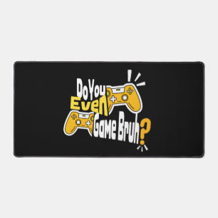 Do You Even Game Bruh?  Desk Mat