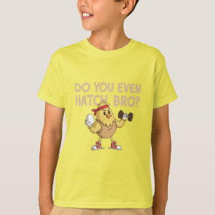 Do You Even Hatch, Bro? – Funny Chick Gym Parody T-Shirt
