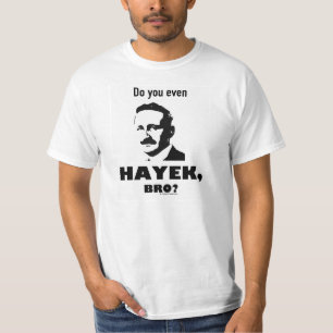 Do you even Hayek, bro? t-shirt