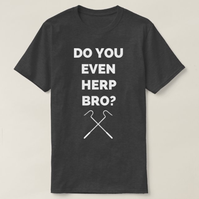 Do you even herp bro snake lovers design  T-Shirt (Design Front)