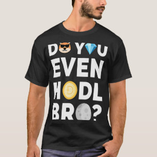Do You Even Hodl Bro Dogecoin Cryptocurrency T-Shirt