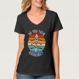 Do You Even Kayaking Funny Paddler Kayaker T-Shirt