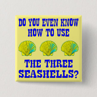 Do You Even Know How To Use The 3 Seashells? 15 Cm Square Badge