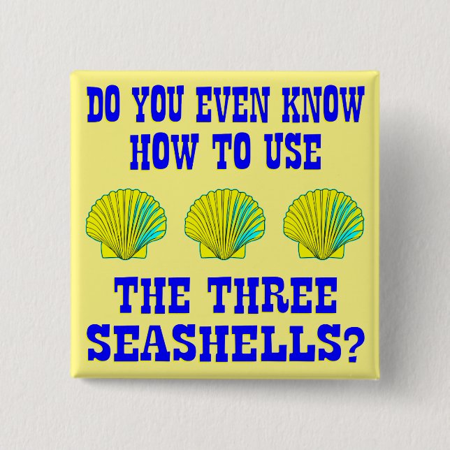 Do You Even Know How To Use The 3 Seashells? 15 Cm Square Badge (Front)
