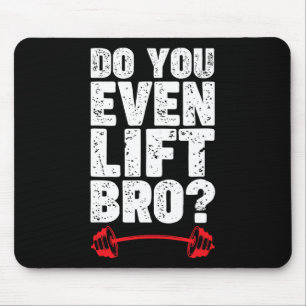 Do You Even Lift Bro Bodybuilding Shirt Do You Eve Mouse Pad