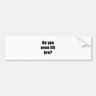 Do You Even Lift Bro Bumper Sticker