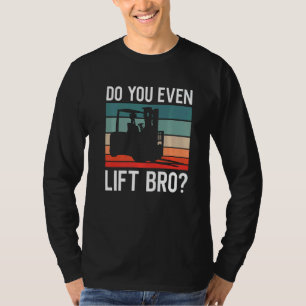 Do You Even Lift Bro Retro Forklift Operator Drive T-Shirt