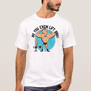 Do You Even Lift Bro Shirt