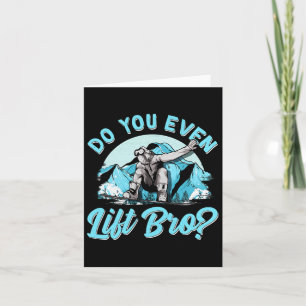 Do You Even Lift Bro Ski Lift Pun Snowboarders And Card
