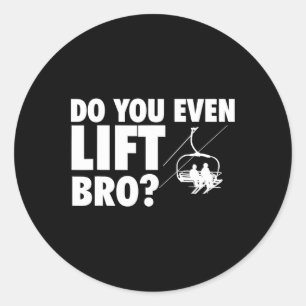 Do You Even Lift Bro - Ski Skier Skiing Lover  Classic Round Sticker