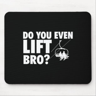 Do You Even Lift Bro - Ski Skier Skiing Lover Mouse Pad