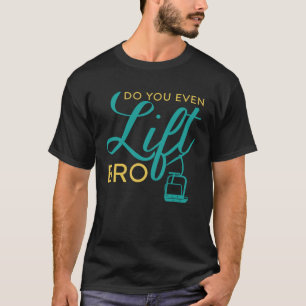 Do You Even Lift Bro  Ski Vacation Holiday T-Shirt