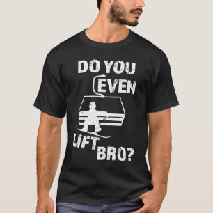 Do you even lift Bro  Snowboard men's T-Shirt