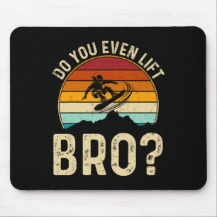 Do You Even Lift Bro Snowboard Snowboarder Gifts F Mouse Pad