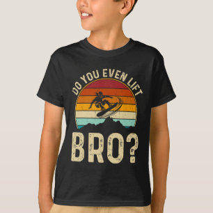 Do You Even Lift Bro Snowboard Snowboarder Gifts F T-Shirt
