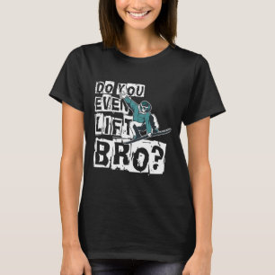 Do You Even Lift Bro Snowboarder Design Motive T-Shirt
