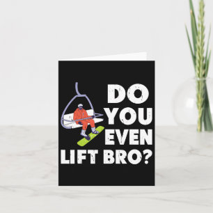 Do You Even Lift Bro Snowboarder Snowboarding Love Card