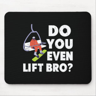 Do You Even Lift Bro Snowboarder Snowboarding Love Mouse Pad