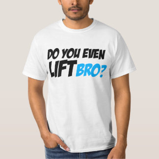 Do You Even Lift Bro T-Shirt