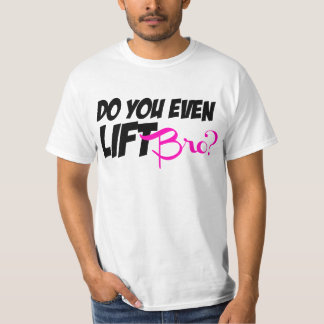 Do You Even Lift Bro T-Shirt