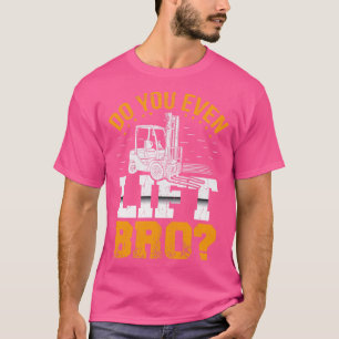 Do you even lift bro T-Shirt