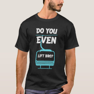 Do You Even Lift Bro Winter Sports Snowboarder Spo T-Shirt