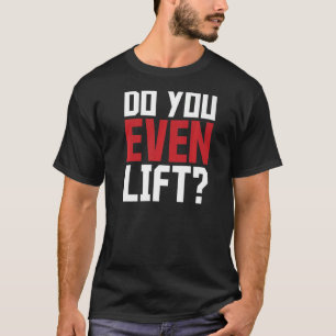 Do You Even Lift Fitness Gym Saying Slogan T-Shirt