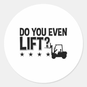 Do You Even Lift Forklift Operator Worker Driver Classic Round Sticker