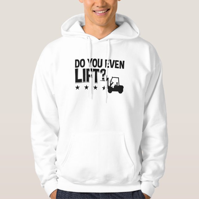 Do You Even Lift Forklift Operator Worker Driver Hoodie (Front)