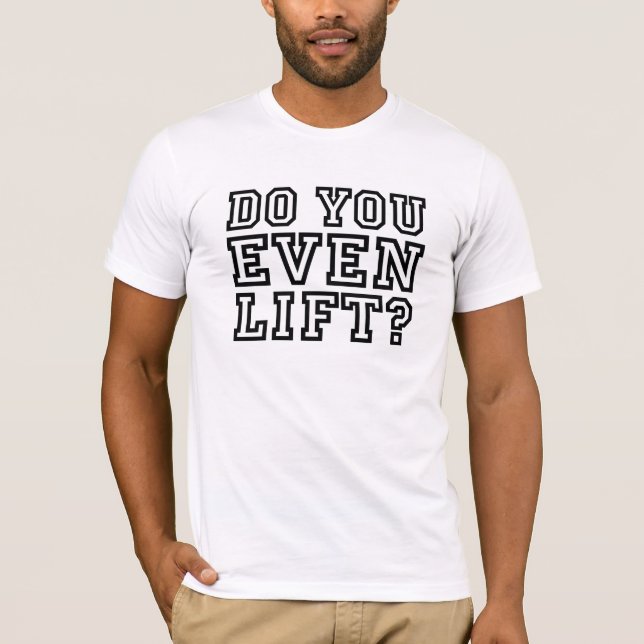 Do You Even Lift? T-Shirt (Front)
