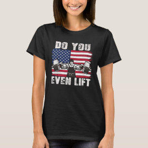 DO YOU EVEN LIFT Weightlifting Workout T-Shirt