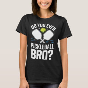 Do you even pickleball bro sarcastic court humor T-Shirt
