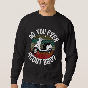 Do You Even Scoot Bro Retro Vintage Moped Motorcyc Sweatshirt